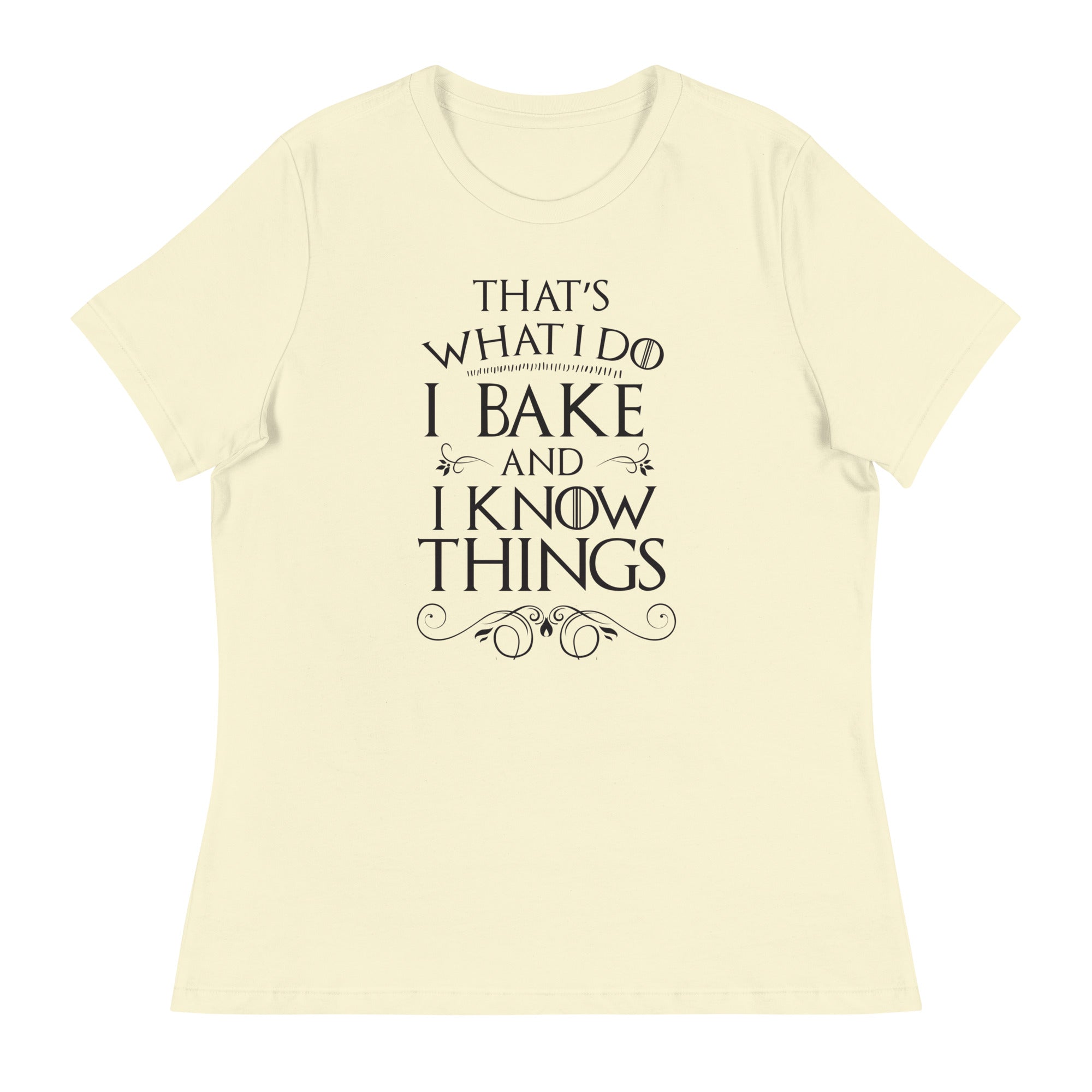 I Bake and I Know Things Women's Relaxed T-Shirt