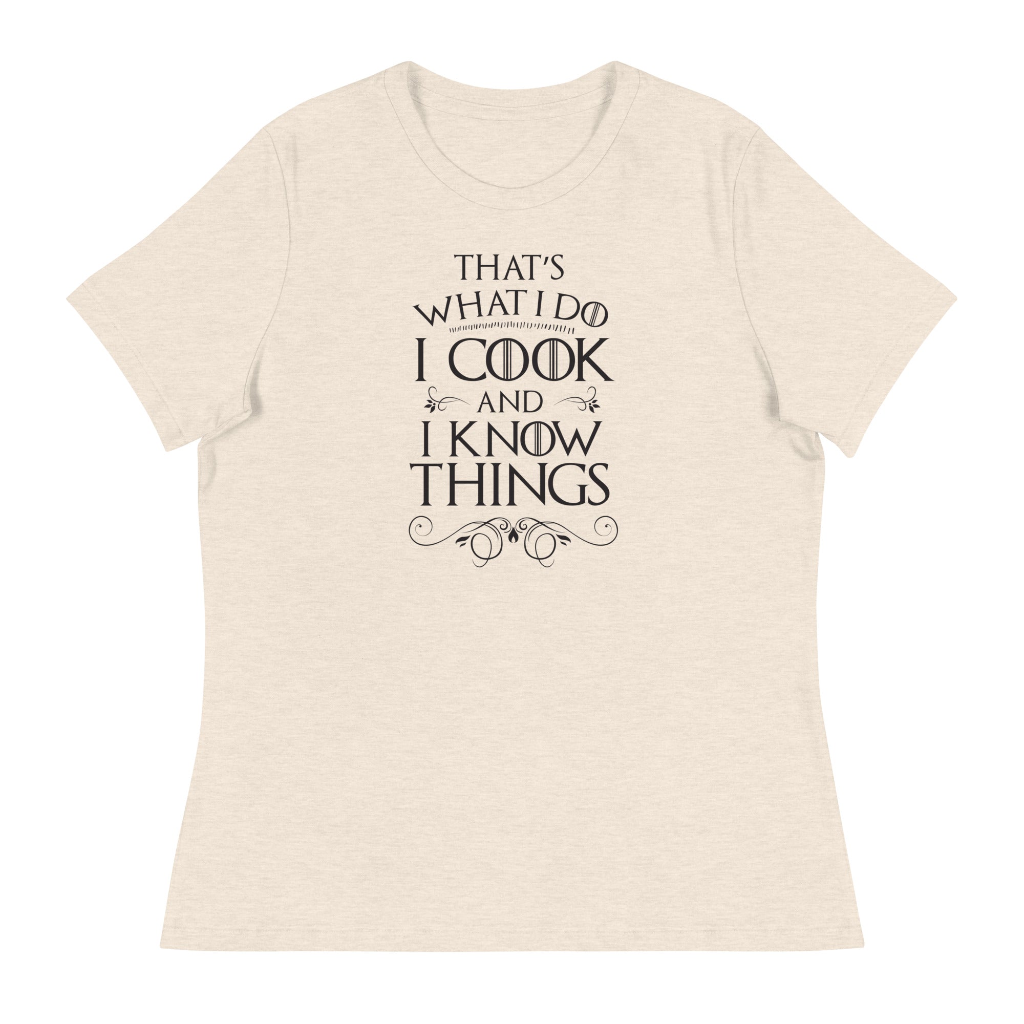 Cook and I Know Things Women's Relaxed T-Shirt