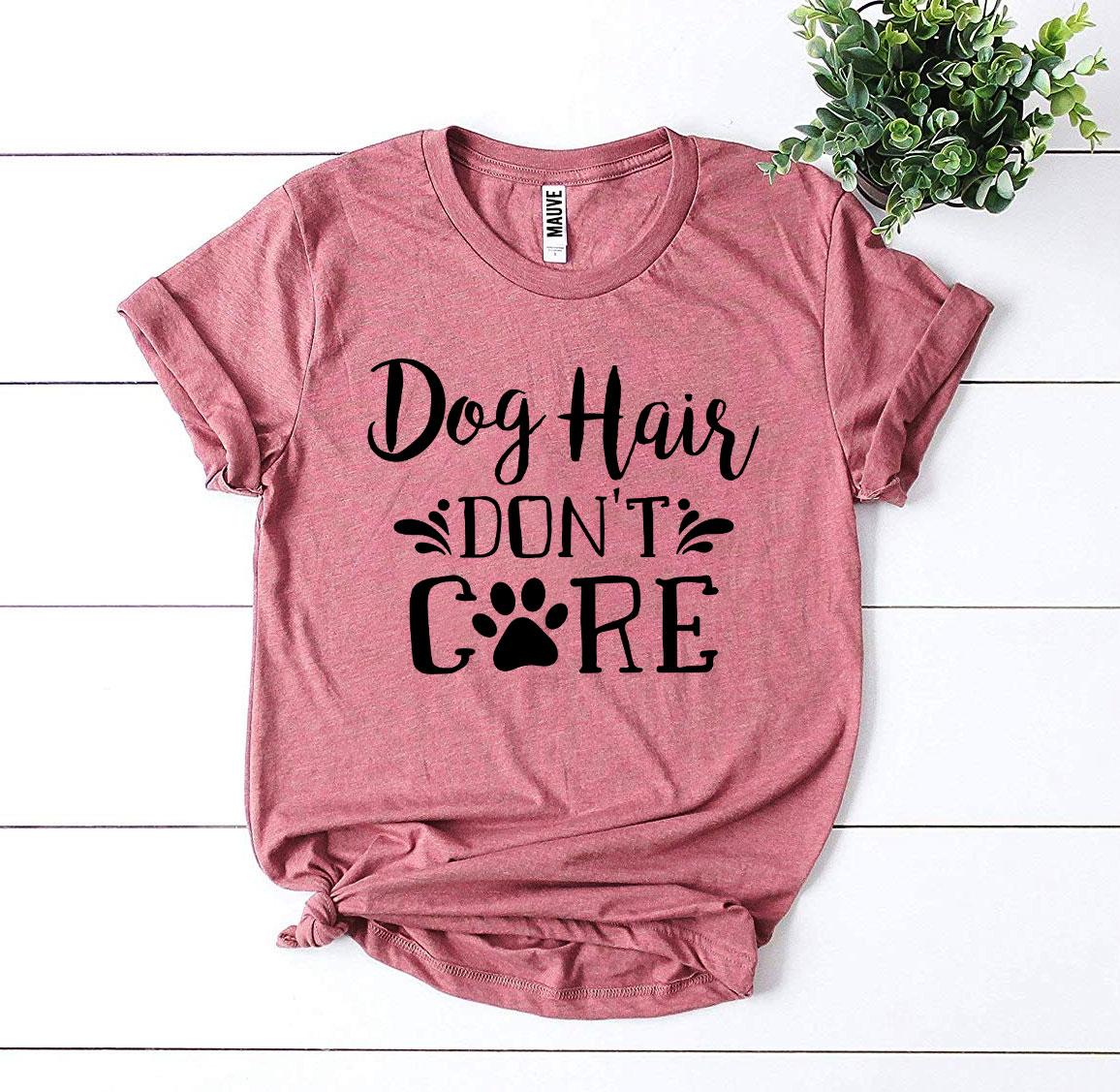 Dog Hair Don’t Care T-Shirt