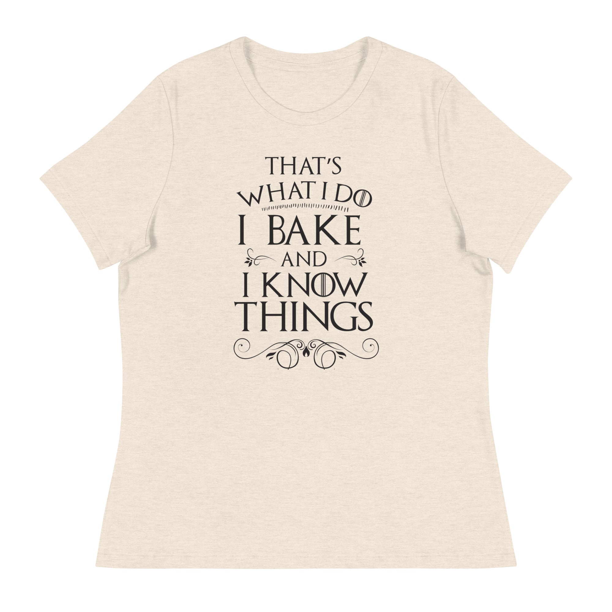 I Bake and I Know Things Women's Relaxed T-Shirt