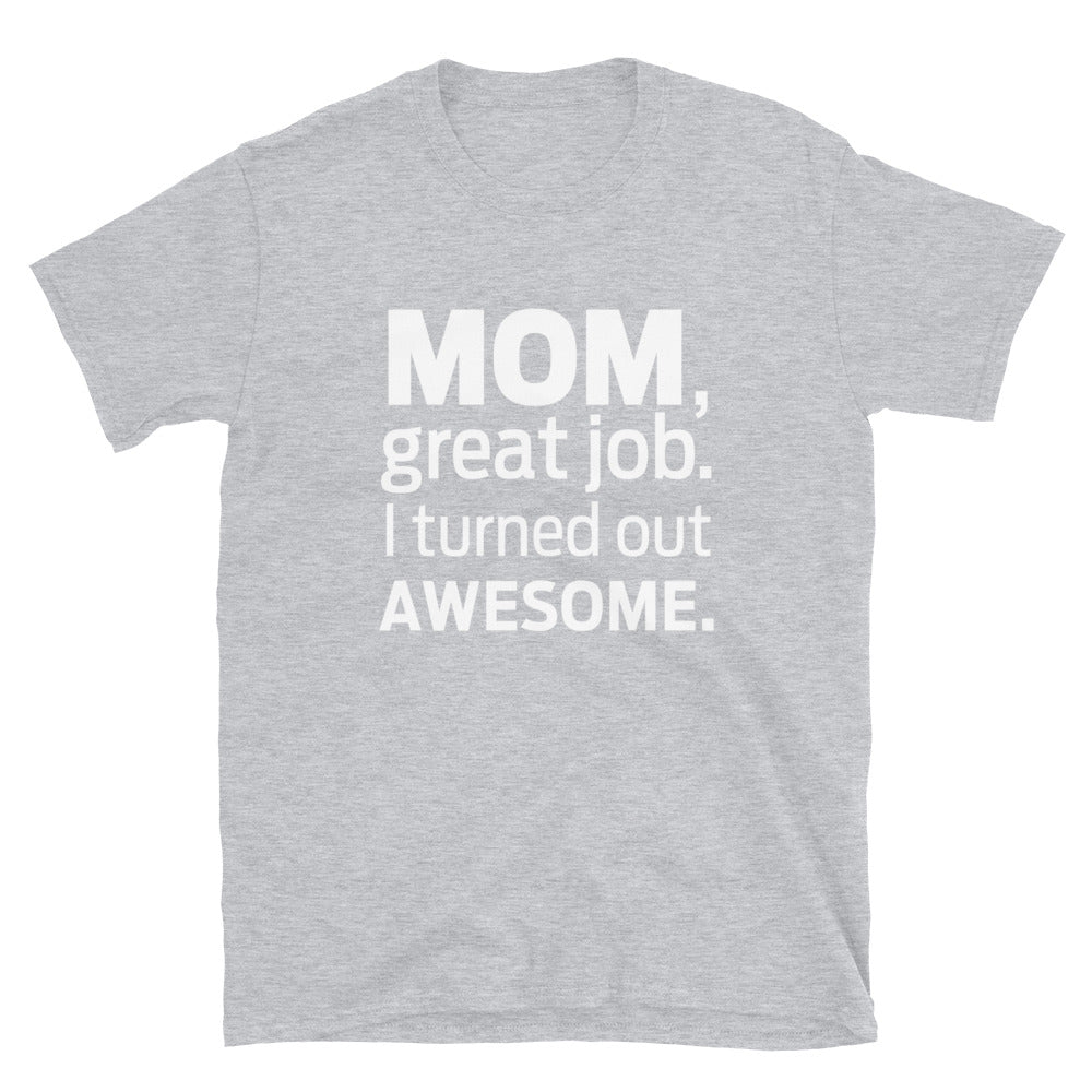 I Turned Out Awesome T-Shirt