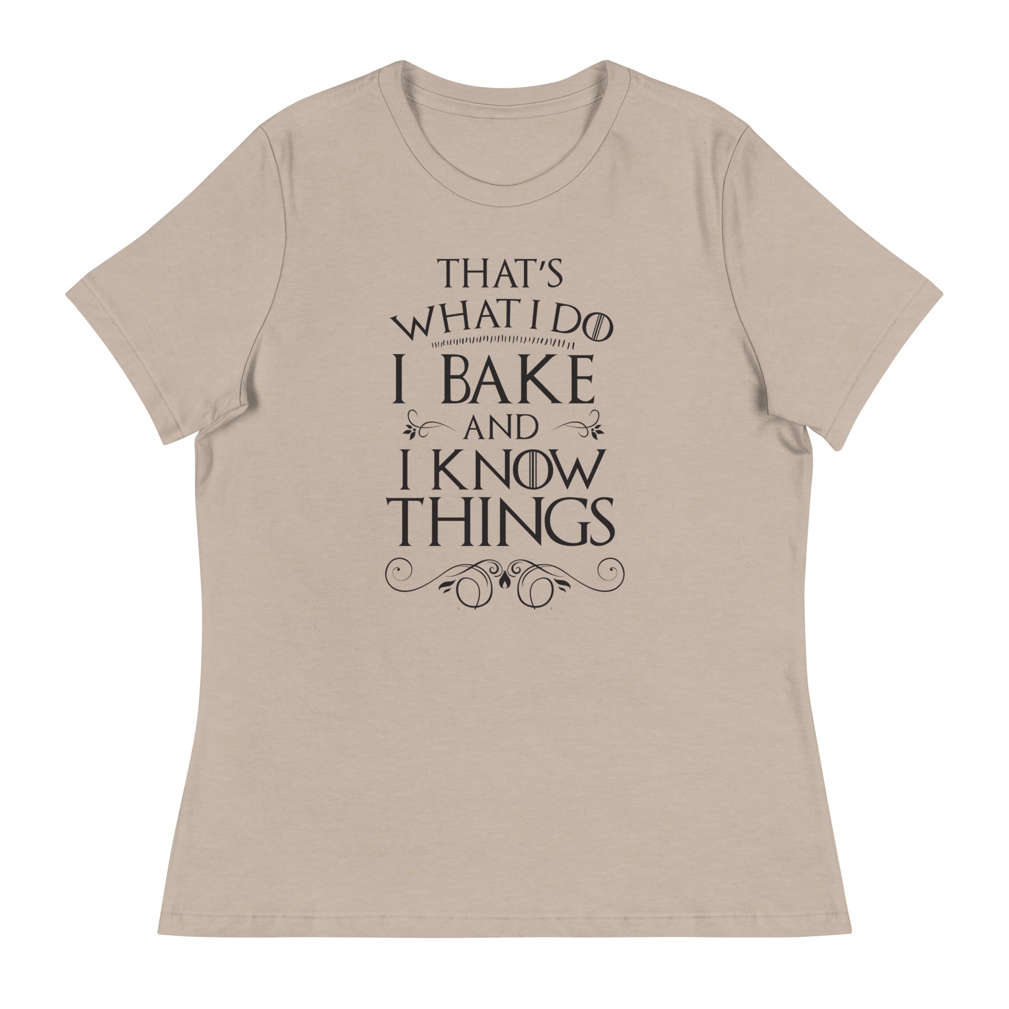 I Bake and I Know Things Women's Relaxed T-Shirt