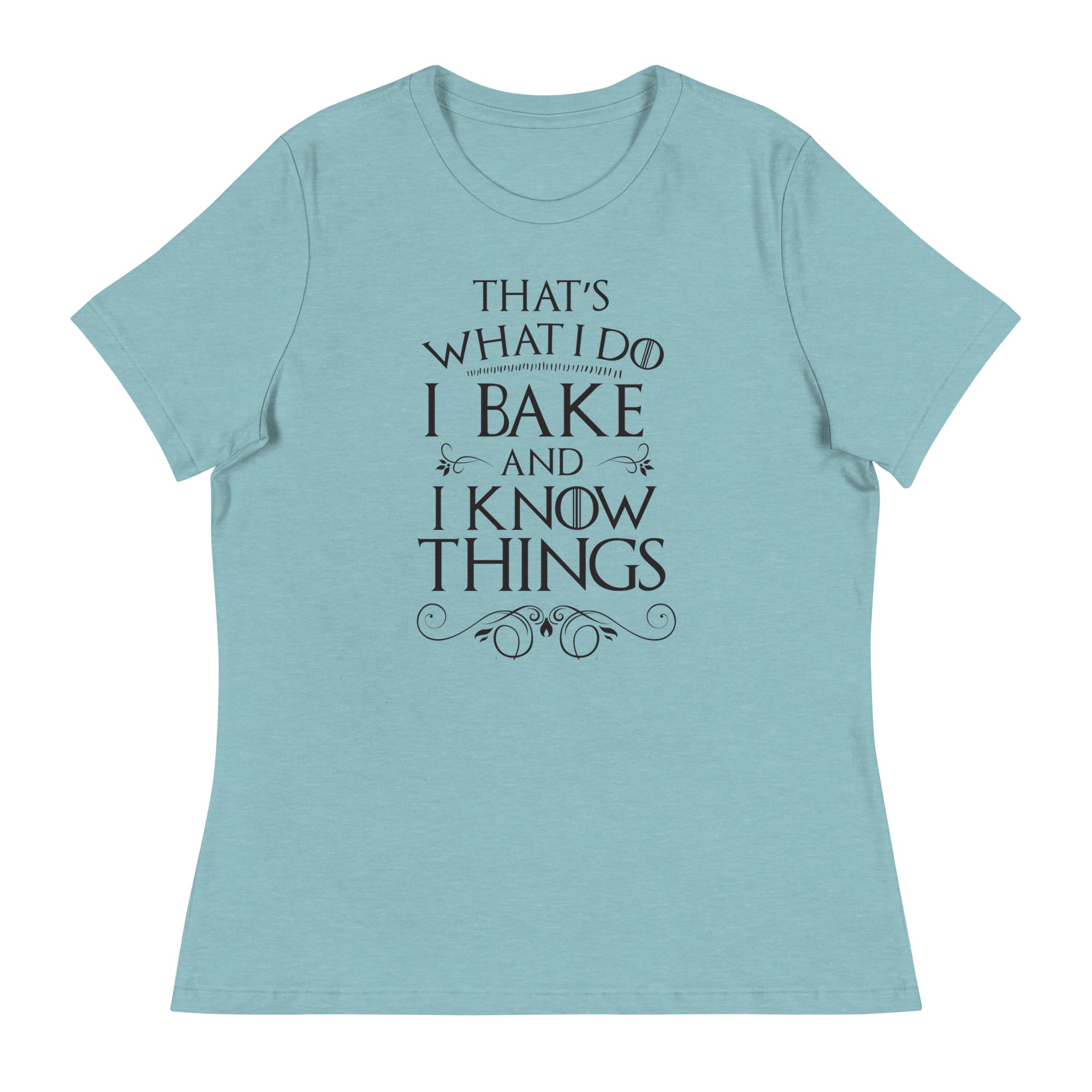 I Bake and I Know Things Women's Relaxed T-Shirt