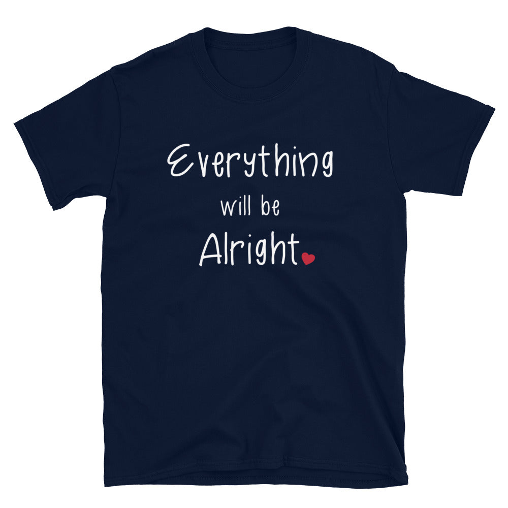 Everything Will Be Alright T-Shirt