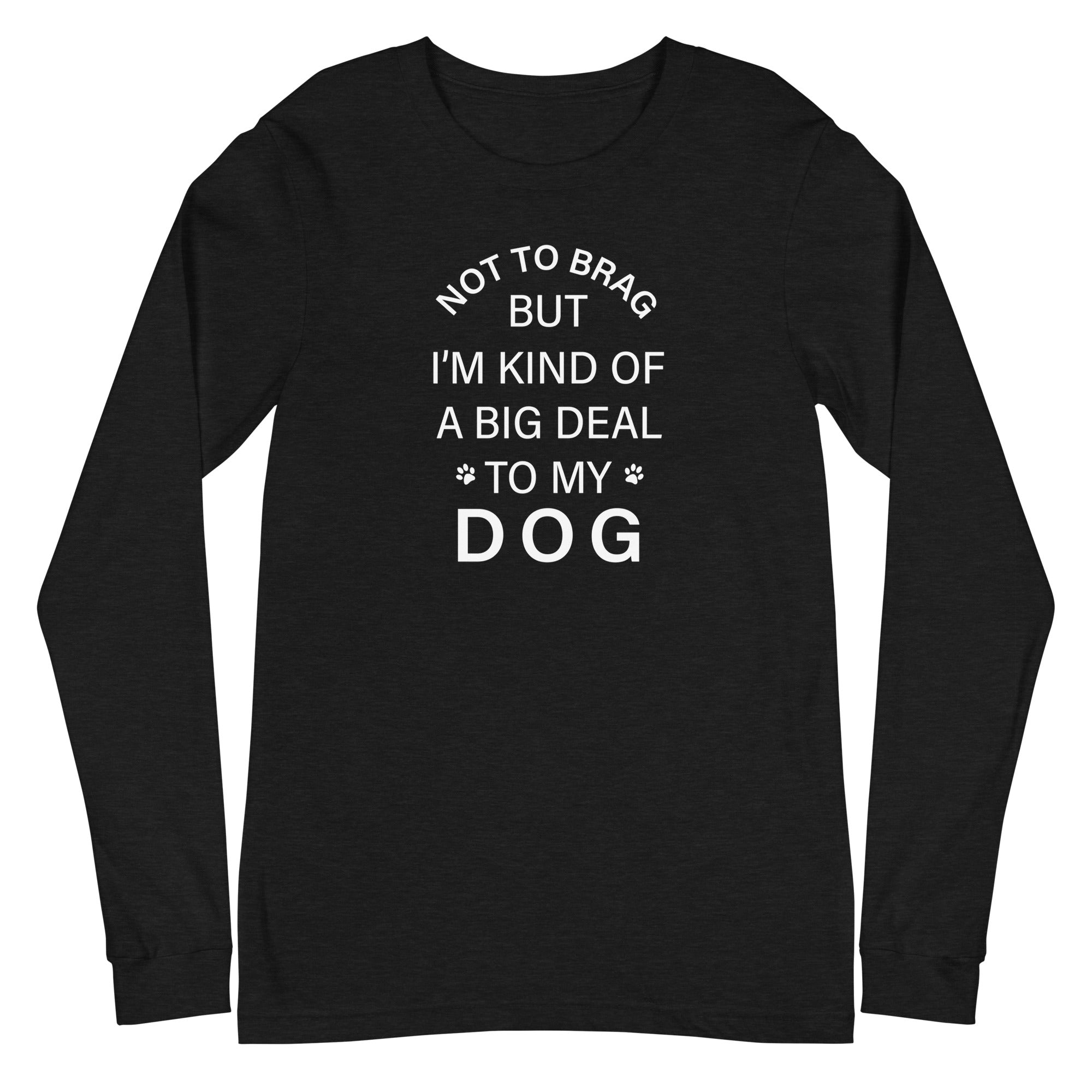 Not To Brag Dog Long Sleeve Tee