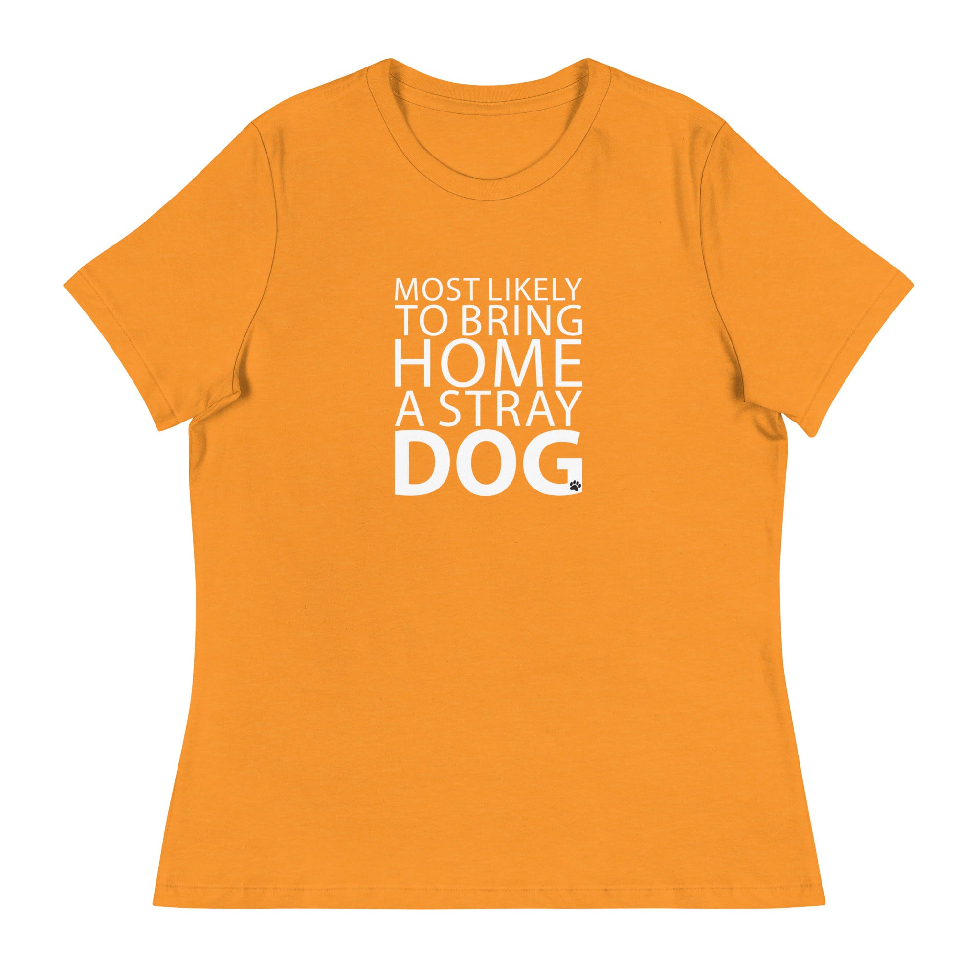 Most Likely To Bring Home A Stray Dog Women's Relaxed T-Shirt